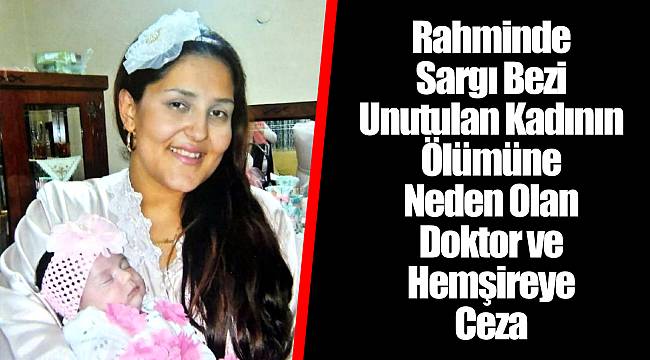 Rahminde Sargı Bezi Unutulan Kadının Ölümüne Neden Olan Doktor ve Hemşireye Ceza
