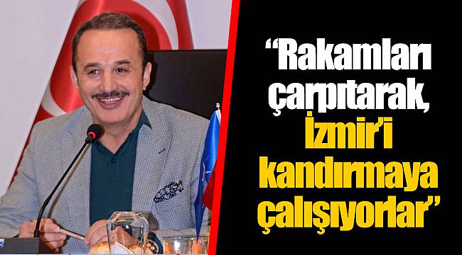 “Rakamları çarpıtarak, İzmir’i kandırmaya çalışıyorlar”