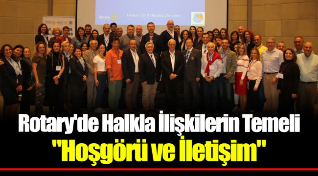 Rotary'de Halkla İlişkilerin Temeli "Hoşgörü ve İletişim"