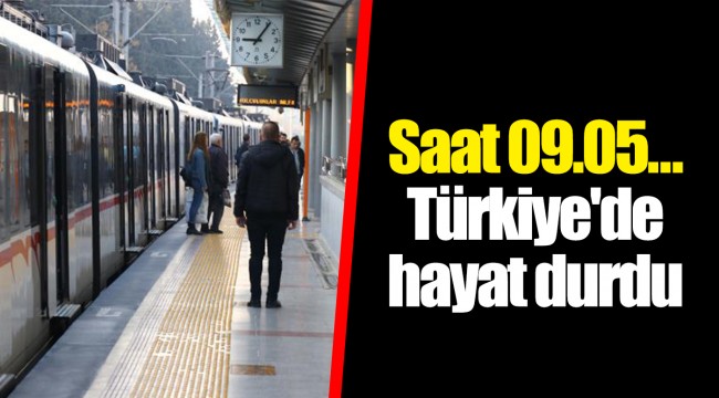 Saat 09.05... Türkiye'de hayat durdu