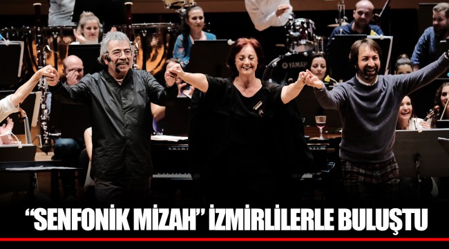“SENFONİK MİZAH” İZMİRLİLERLE BULUŞTU