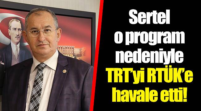 Sertel o program nedeniyle TRT'yi RTÜK'e havale etti!