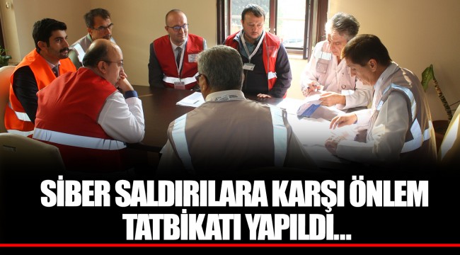 SİBER SALDIRILARA KARŞI ÖNLEM  TATBİKATI YAPILDI…
