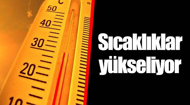 Sıcaklıklar yükseliyor