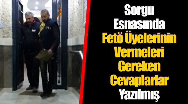Sorgu Esnasında Fetö Üyelerinin Vermeleri Gereken Cevaplarlar Yazılmış