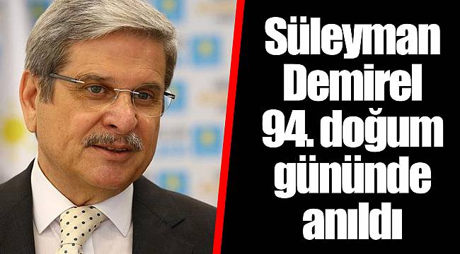 Süleyman Demirel 94. doğum gününde anıldı