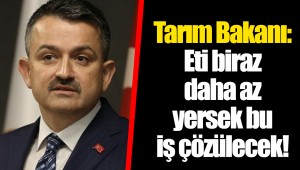 Tarım Bakanı: Eti biraz daha az yersek bu iş çözülecek!
