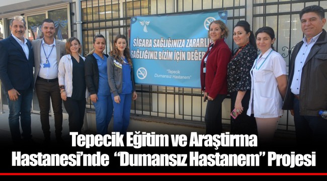 Tepecik Eğitim ve Araştirma Hastanesi’nde  “Dumansız Hastanem” Projesi