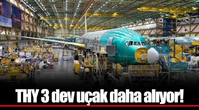 THY 3 dev uçak daha alıyor!