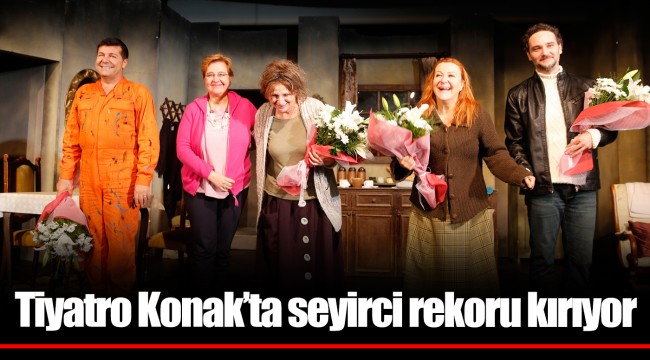 Tiyatro Konak’ta seyirci rekoru kırıyor