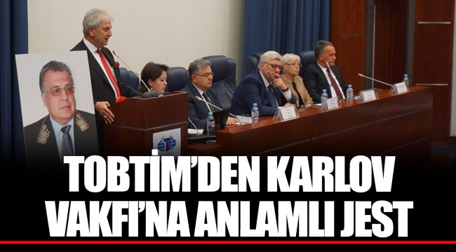 TOBTİM’DEN KARLOV VAKFI’NA ANLAMLI JEST