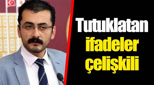 Tutuklatan ifadeler çelişkili