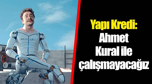 Yapı Kredi: Ahmet Kural ile çalışmayacağız
