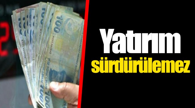 Yatırım sürdürülemez