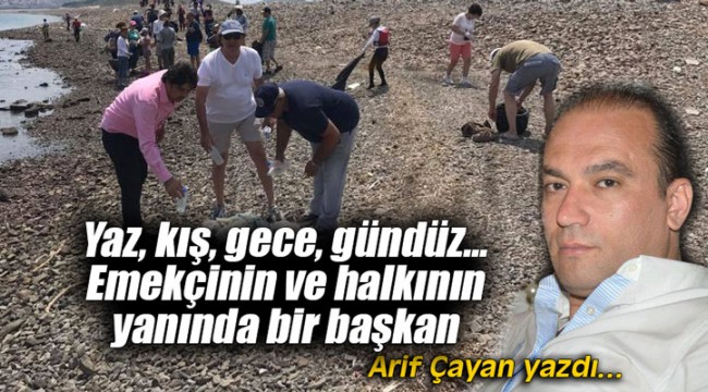 Yaz, kış, gece, gündüz... Emekçinin ve halkının yanında bir başkan