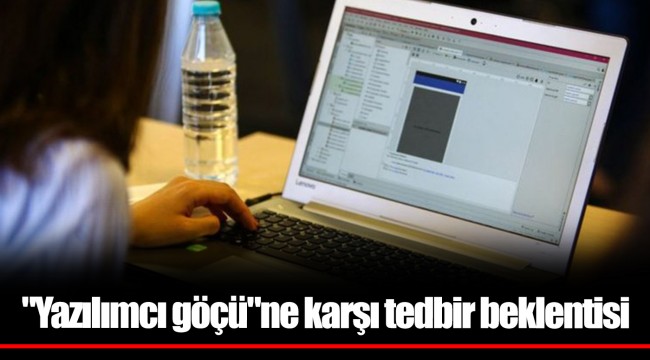 "Yazılımcı göçü"ne karşı tedbir beklentisi