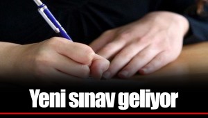 Yeni sınav geliyor