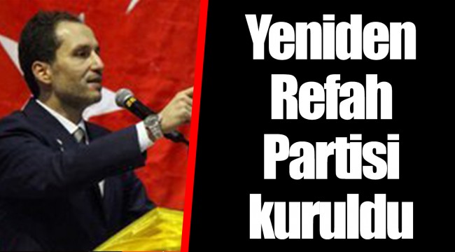 Yeniden Refah Partisi kuruldu