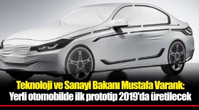 Yerli otomobilde ilk prototip 2019'da üretilecek