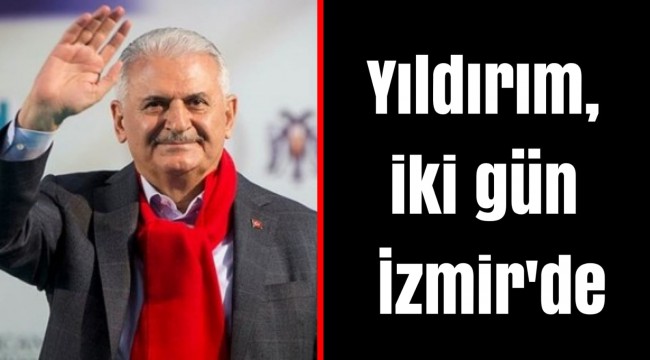 Yıldırım, iki gün İzmir'de
