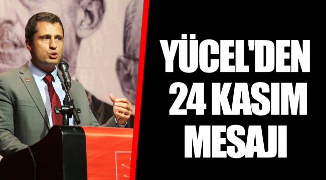 YÜCEL'DEN 24 KASIM MESAJI