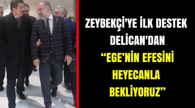 Zeybekçi'ye ilk destek Delican'dan