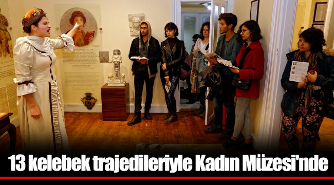 13 kelebek trajedileriyle Kadın Müzesi'nde 