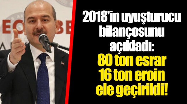 2018'in uyuşturucu bilançosunu açıkladı: 80 ton esrar 16 ton eroin ele geçirildi!