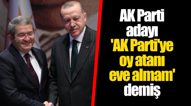 AK Parti adayı 'AK Parti'ye oy atanı eve almam' demiş