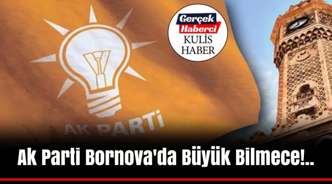 Ak Parti Bornova'da Büyük Bilmece!..