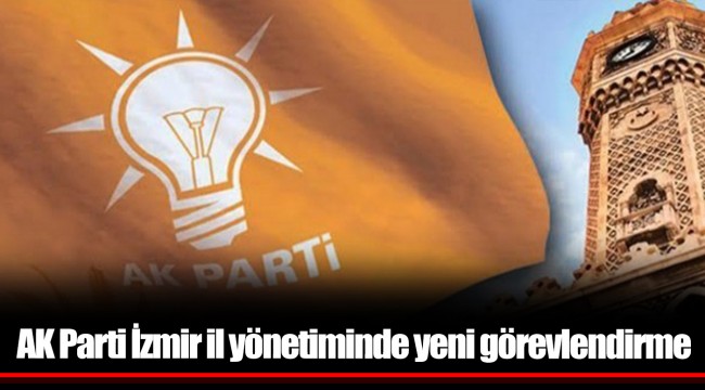 AK Parti İzmir il yönetiminde yeni görevlendirme