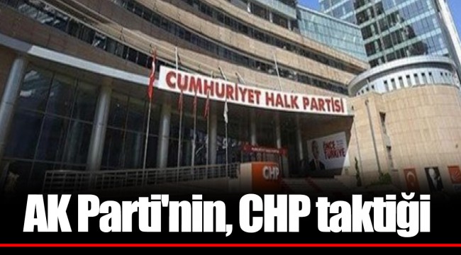 AK Parti'nin, CHP taktiği