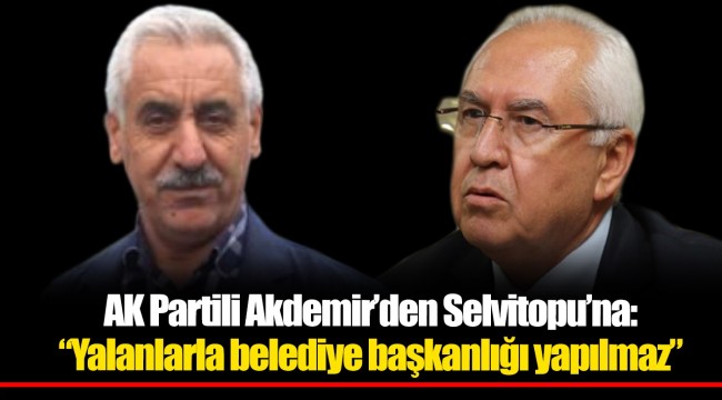 AK Partili Aydemir'den Selvitopu'na; "Yalanlarla belediye başkanlığı yapılmaz"