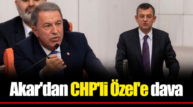 Akar'dan CHP'li Özel'e dava