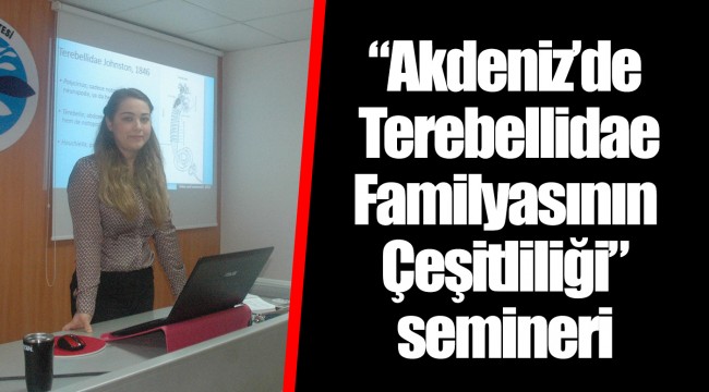“Akdeniz’de Terebellidae Familyasının Çeşitliliği” semineri