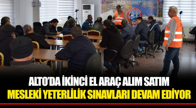 ​​​​​​​ALTO’DA İKİNCİ EL ARAÇ ALIM SATIM MESLEKİ YETERLİLİK SINAVLARI DEVAM EDİYOR