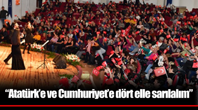 “Atatürk’e ve Cumhuriyet’e dört elle sarılalım”