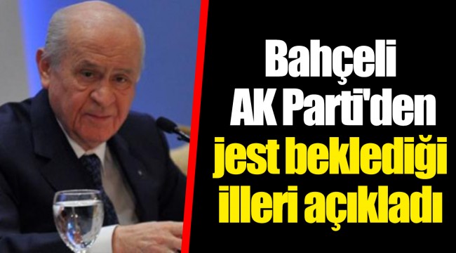 Bahçeli AK Parti'den jest beklediği illeri açıkladı