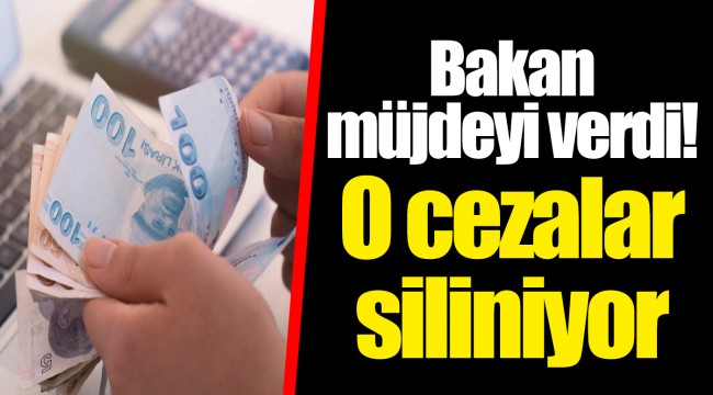 Bakan müjdeyi verdi! O cezalar siliniyor