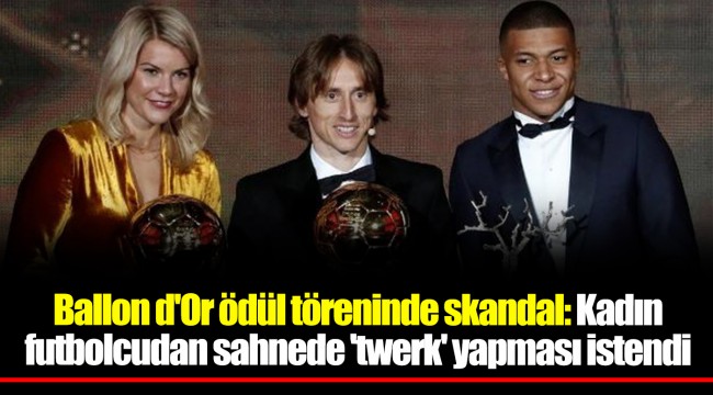 Ballon d'Or ödül töreninde skandal: Kadın futbolcudan sahnede 'twerk' yapması istendi
