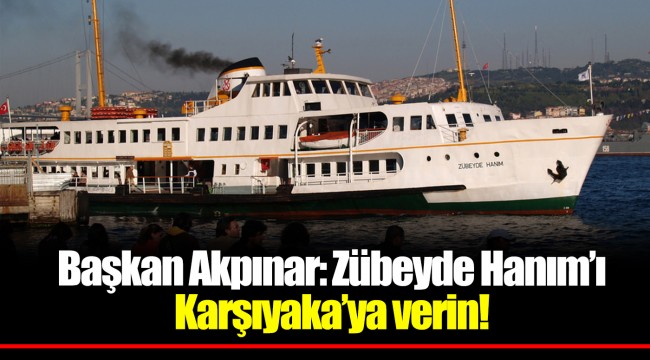 Başkan Akpınar: Zübeyde Hanım’ı Karşıyaka’ya verin!