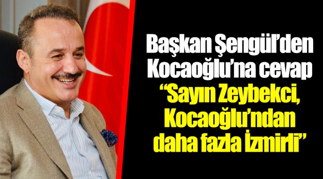 Başkan Şengül’den Kocaoğlu’na cevap