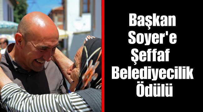 Başkan Soyer'e Şeffaf Belediyecilik Ödülü