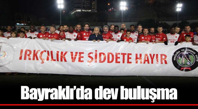 Bayraklı’da dev buluşma