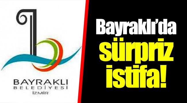 Bayraklı’da sürpriz istifa!