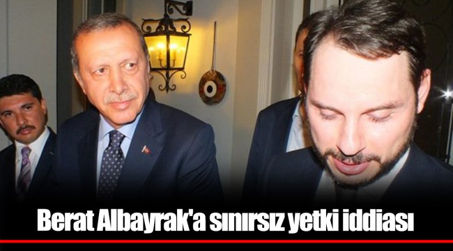 Berat Albayrak'a sınırsız yetki iddiası