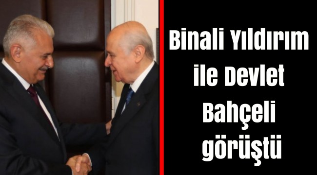 Binali Yıldırım ile Devlet Bahçeli görüştü