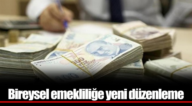 Bireysel emekliliğe yeni düzenleme