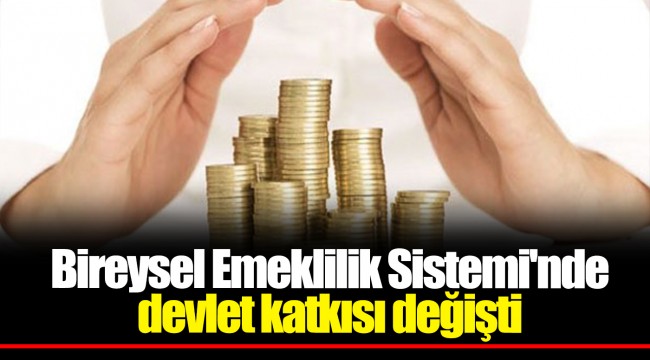 Bireysel Emeklilik Sistemi'nde devlet katkısı değişti