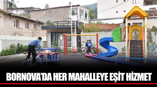 BORNOVA’DA HER MAHALLEYE EŞİT HİZMET